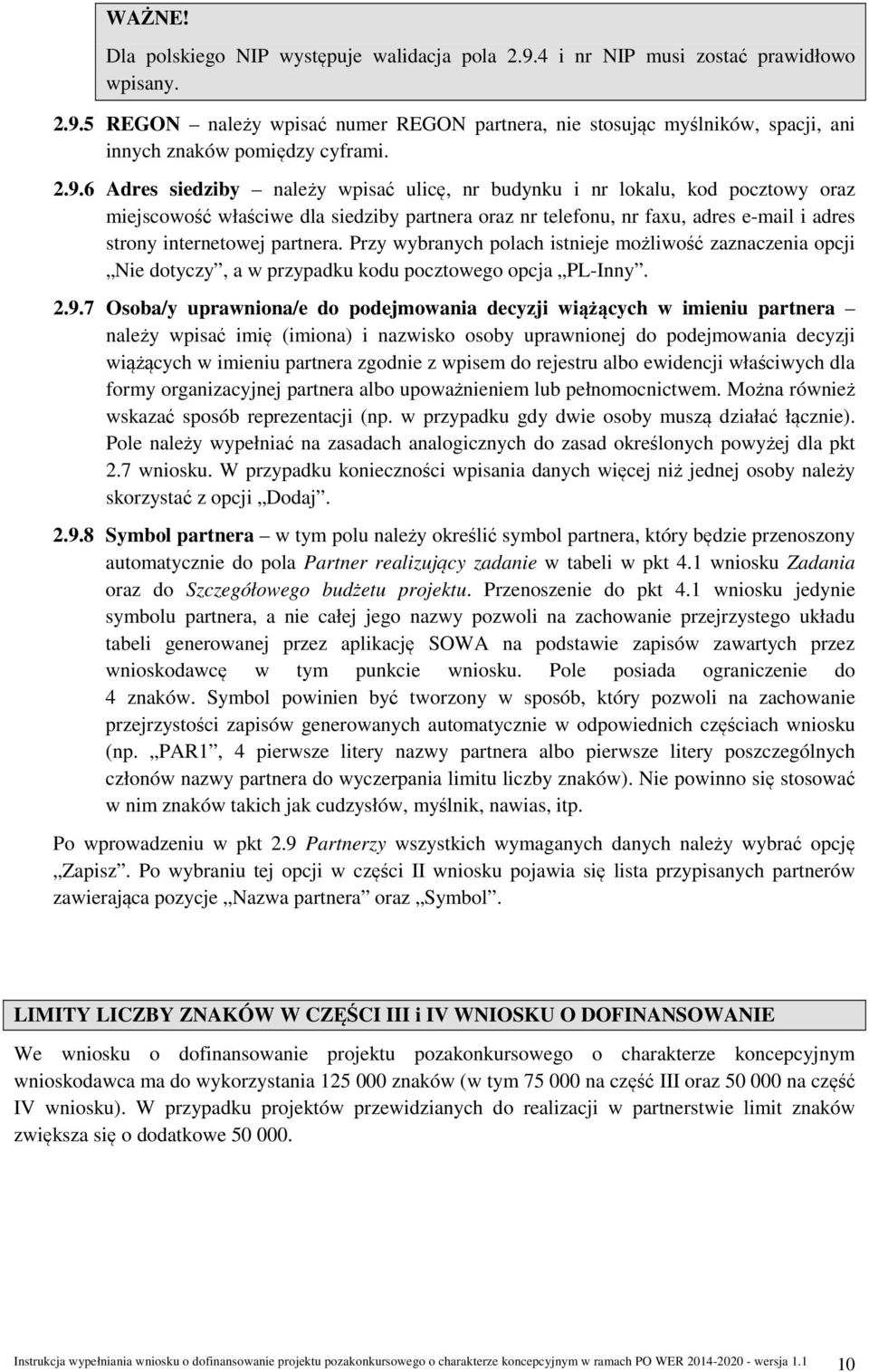 partnera. Przy wybranych polach istnieje możliwość zaznaczenia opcji Nie dotyczy, a w przypadku kodu pocztowego opcja PL-Inny. 2.9.