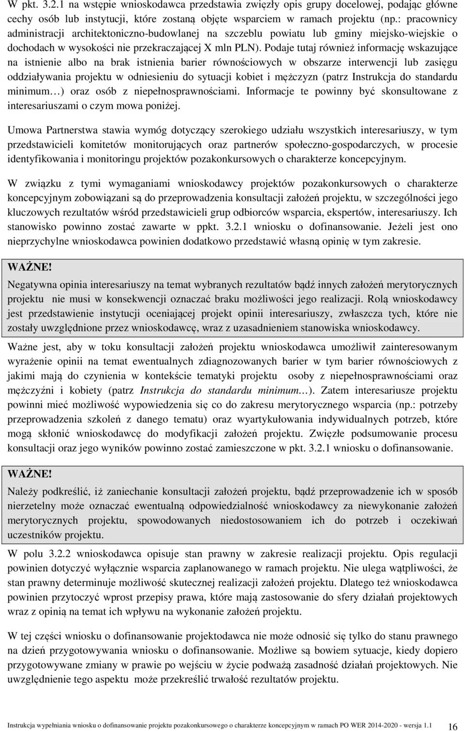 Podaje tutaj również informację wskazujące na istnienie albo na brak istnienia barier równościowych w obszarze interwencji lub zasięgu oddziaływania projektu w odniesieniu do sytuacji kobiet i