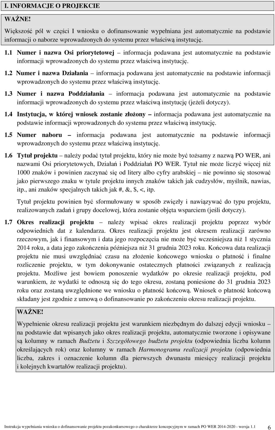 2 Numer i nazwa Działania informacja podawana jest automatycznie na podstawie informacji wprowadzonych do systemu przez właściwą instytucję. 1.