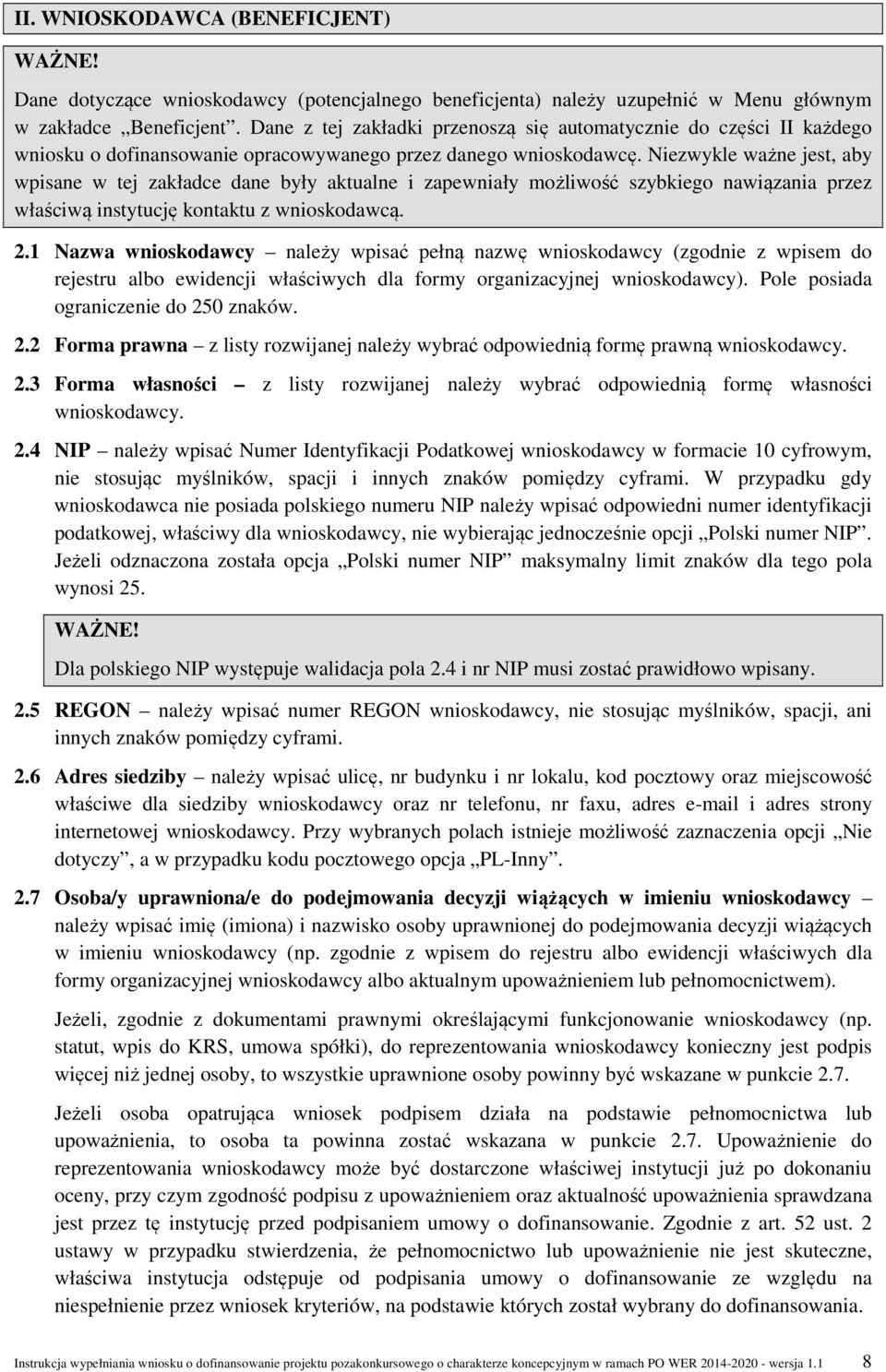 Niezwykle ważne jest, aby wpisane w tej zakładce dane były aktualne i zapewniały możliwość szybkiego nawiązania przez właściwą instytucję kontaktu z wnioskodawcą. 2.