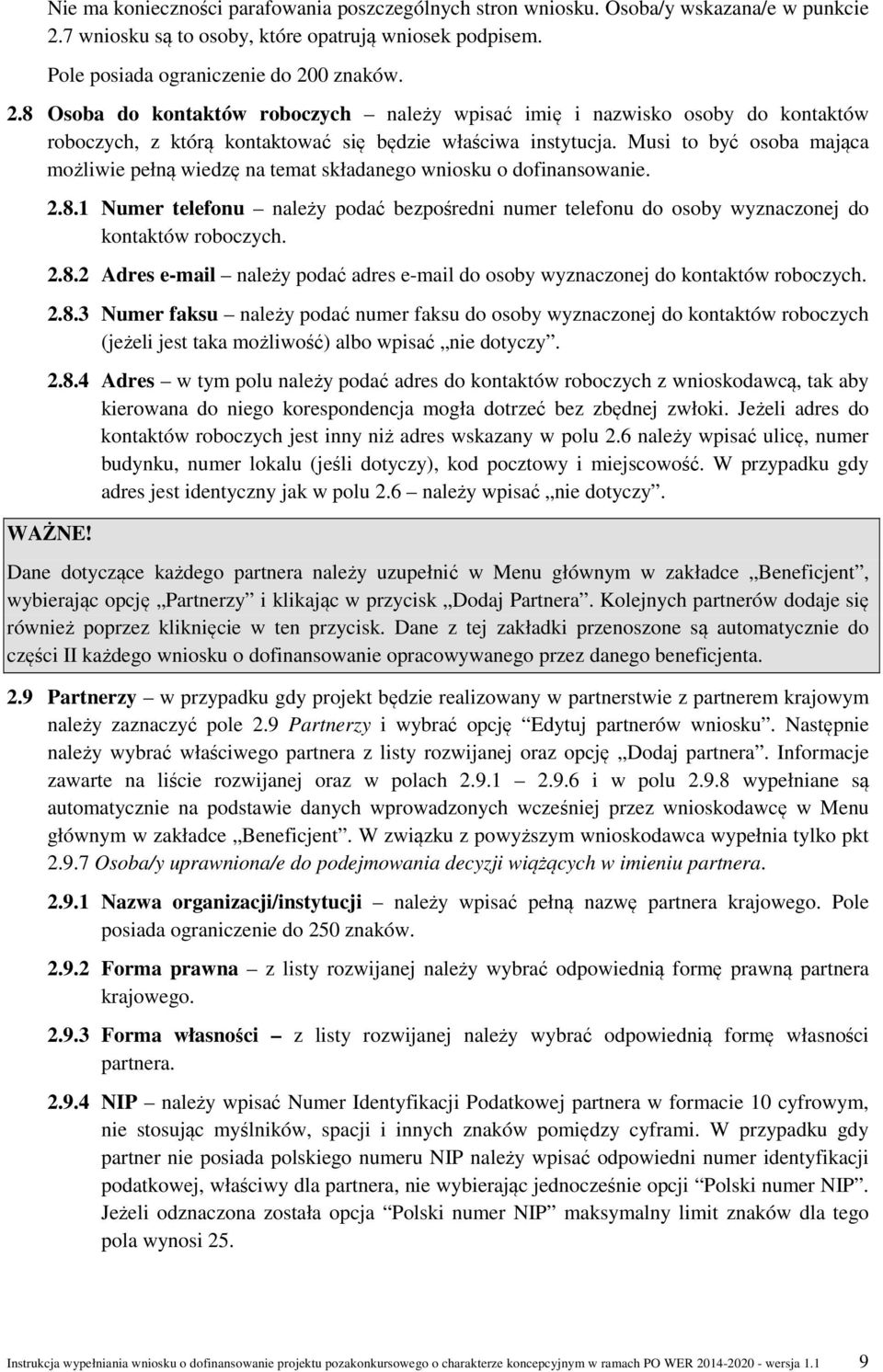 0 znaków. 2.8 Osoba do kontaktów roboczych należy wpisać imię i nazwisko osoby do kontaktów roboczych, z którą kontaktować się będzie właściwa instytucja.