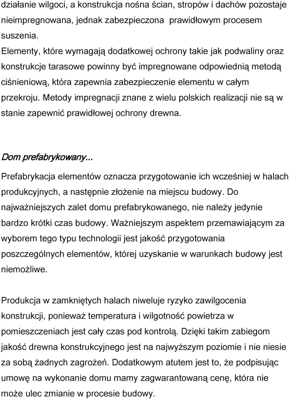 przekroju. Metody impregnacji znane z wielu polskich realizacji nie są w stanie zapewnić prawidłowej ochrony drewna. Dom prefabrykowany.