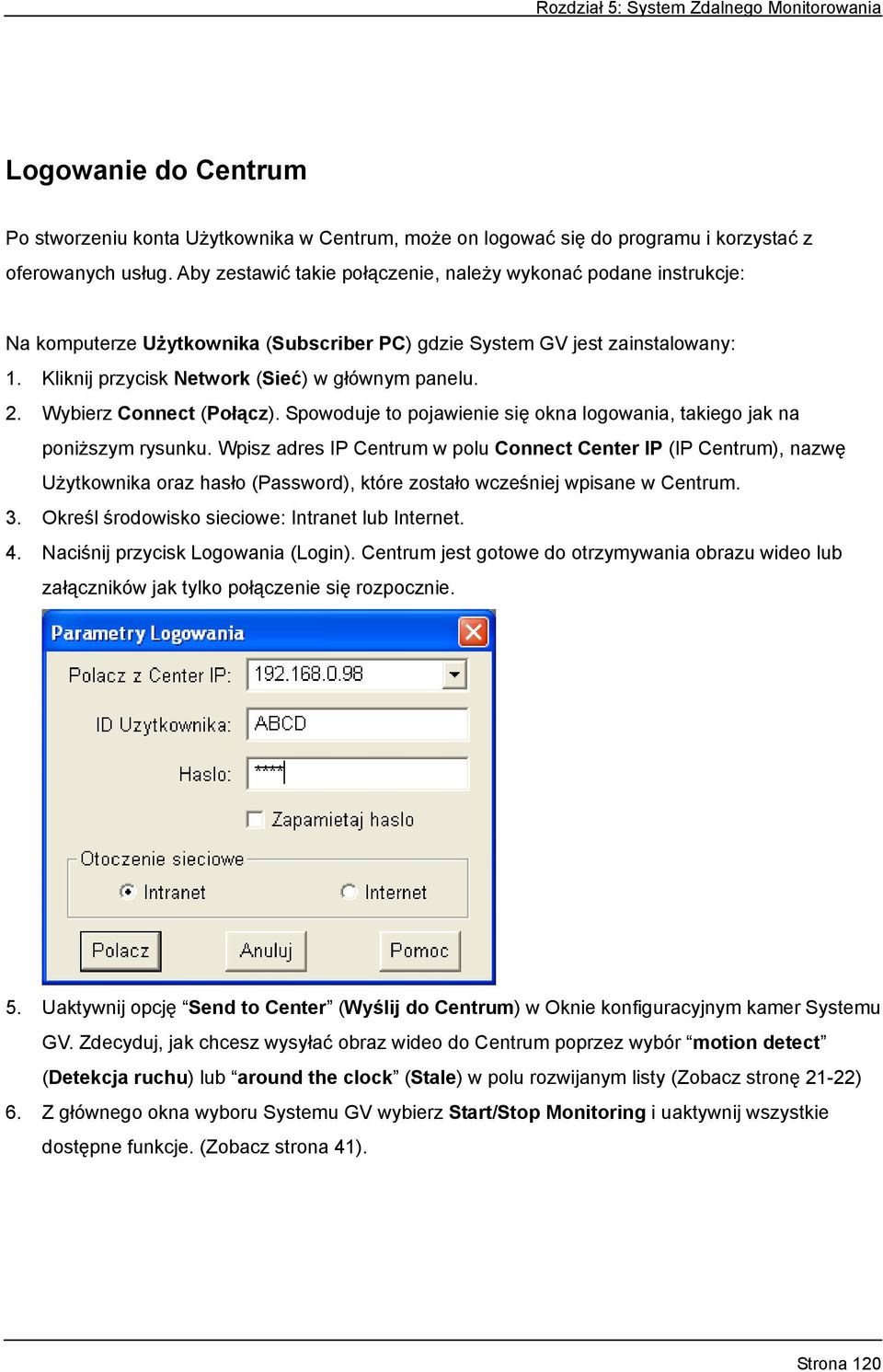 Wybierz Connect (Połącz). Spowoduje to pojawienie się okna logowania, takiego jak na poniższym rysunku.