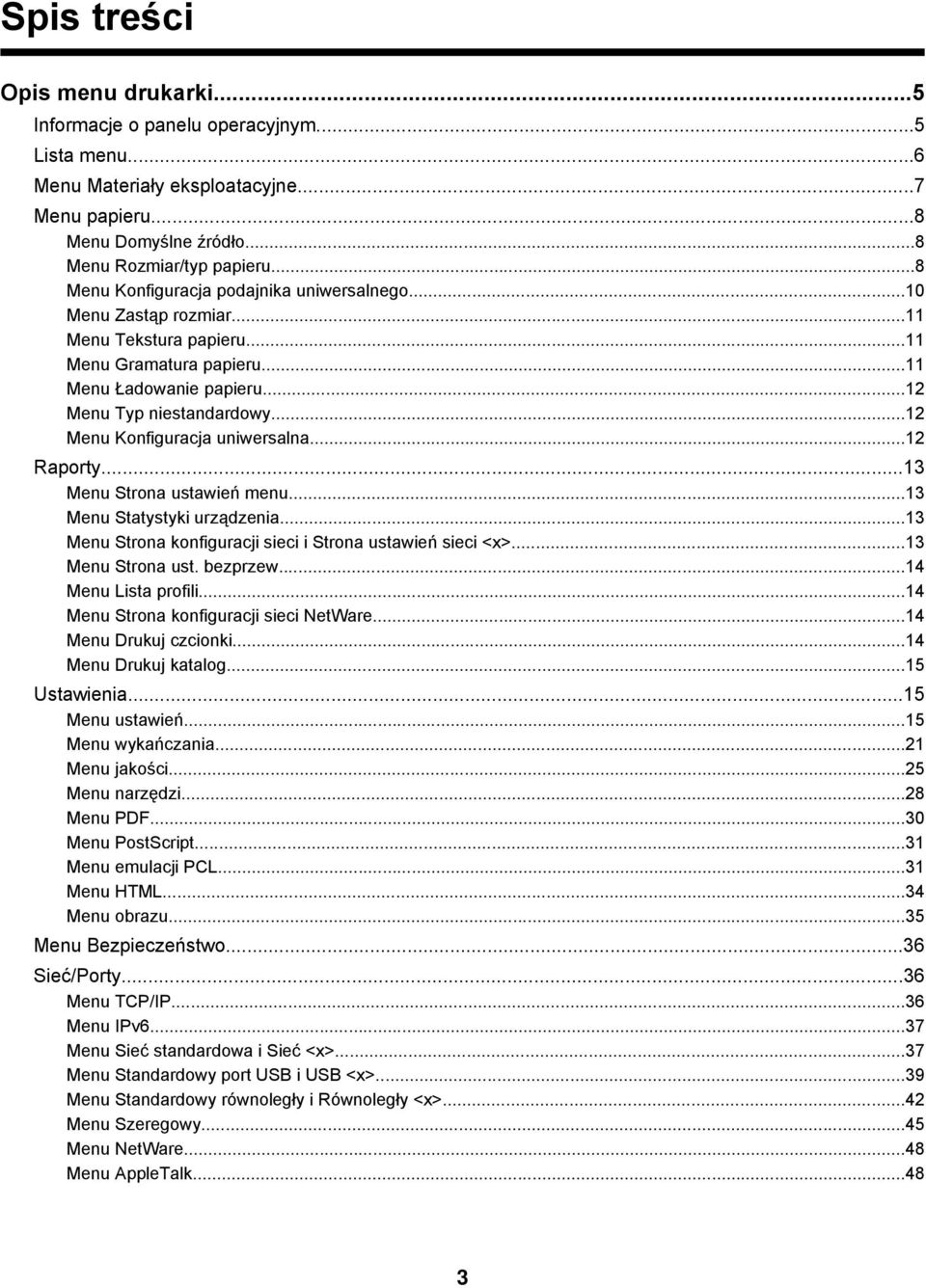 ..12 Menu Konfiguracja uniwersalna...12 Raporty...13 Menu Strona ustawień menu...13 Menu Statystyki urządzenia...13 Menu Strona konfiguracji sieci i Strona ustawień sieci <x>...13 Menu Strona ust. bezprzew.