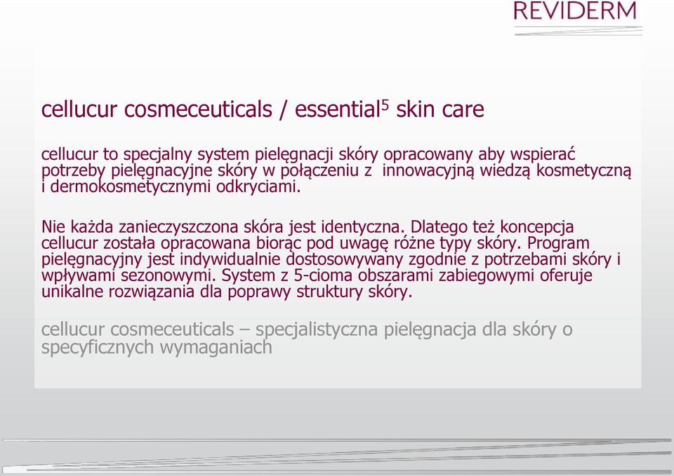 Dlatego też koncepcja cellucur została opracowana biorąc pod uwagę różne typy skóry.