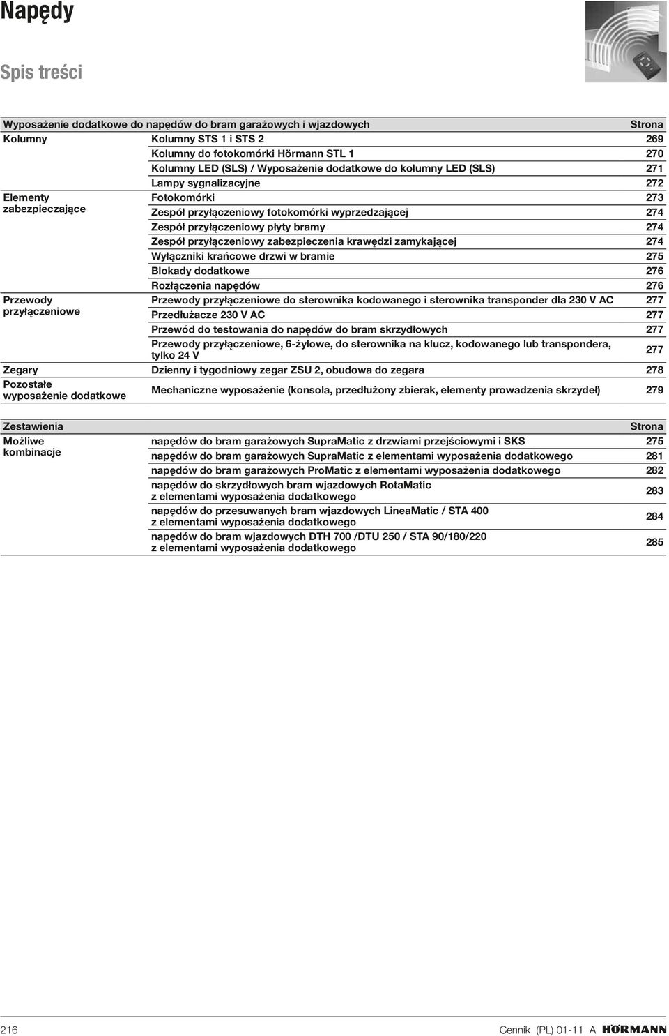 płyty bramy 274 Zespół przyłączeniowy zabezpieczenia krawędzi zamykającej 274 Wyłączniki krańcowe drzwi w bramie 275 Blokady dodatkowe 276 Rozłączenia napędów 276 Przewody przyłączeniowe do