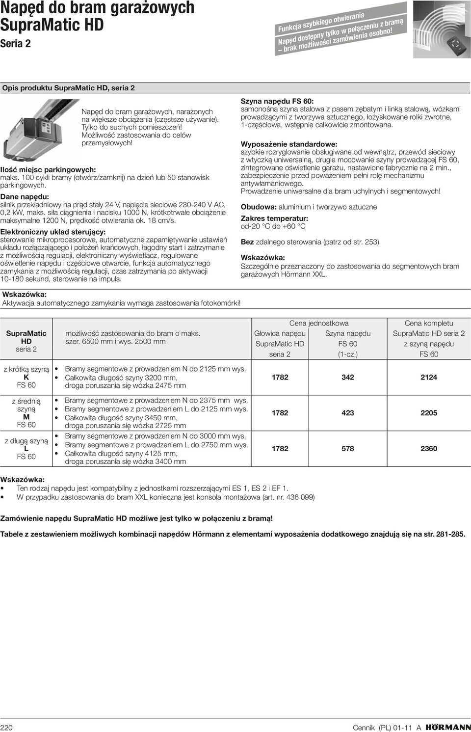 Ilość miejsc parkingowych: maks. 100 cykli bramy (otwórz/zamknij) na dzień lub 50 stanowisk parkingowych.