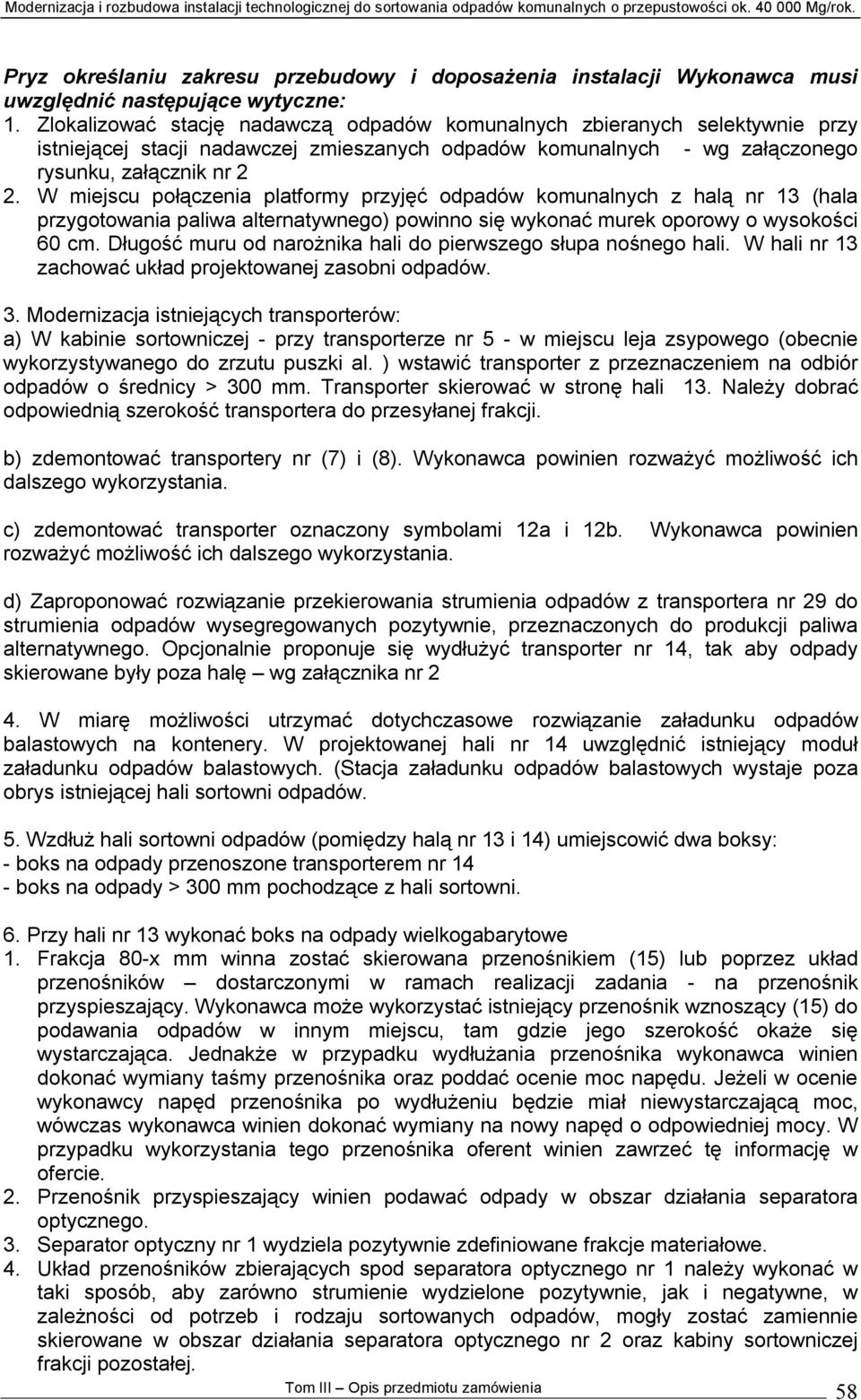 W miejscu połączenia platformy przyjęć odpadów komunalnych z halą nr 13 (hala przygotowania paliwa alternatywnego) powinno się wykonać murek oporowy o wysokości 60 cm.