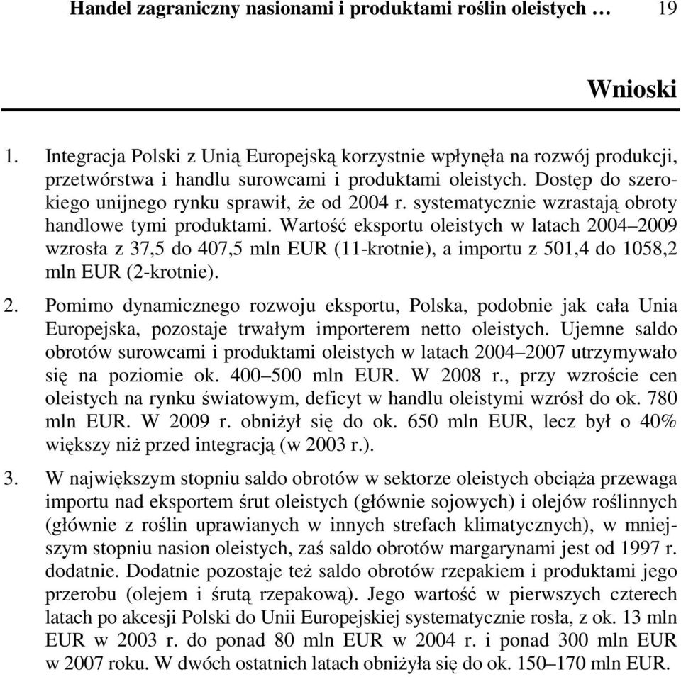 systematycznie wzrastają obroty handlowe tymi produktami. Wartość eksportu oleistych w latach 24