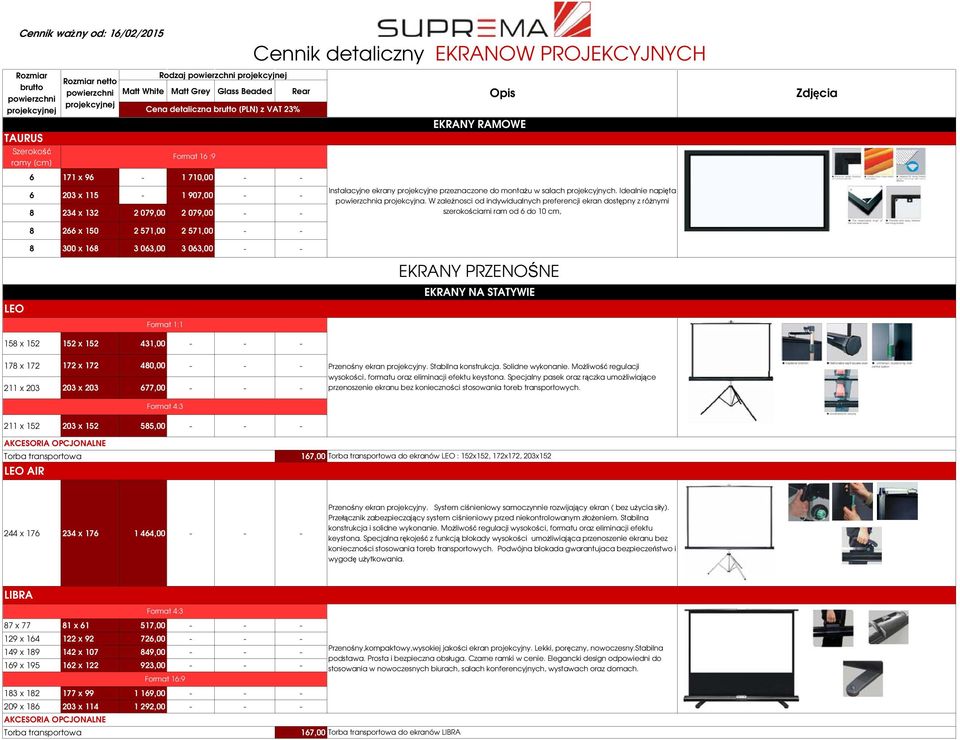 W zależnosci od indywidualnych preferencji ekran dostępny z różnymi szerokościami ram od 6 do 10 cm, EKRANY PRZENOŚNE EKRANY NA STATYWIE 158 x 152 152 x 152 431,00 - - - 178 x 172 172 x 172 480,00 -