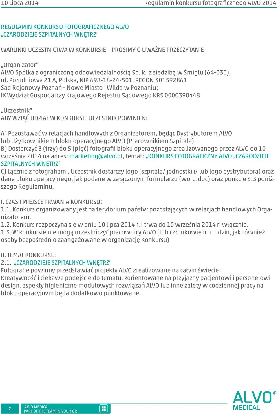 udział w Konkursie Uczestnik powinien: A) Pozostawać w relacjach handlowych z Organizatorem, będąc Dystrybutorem ALVO lub Użytkownikiem bloku operacyjnego ALVO (Pracownikiem Szpitala) B) Dostarczyć 3