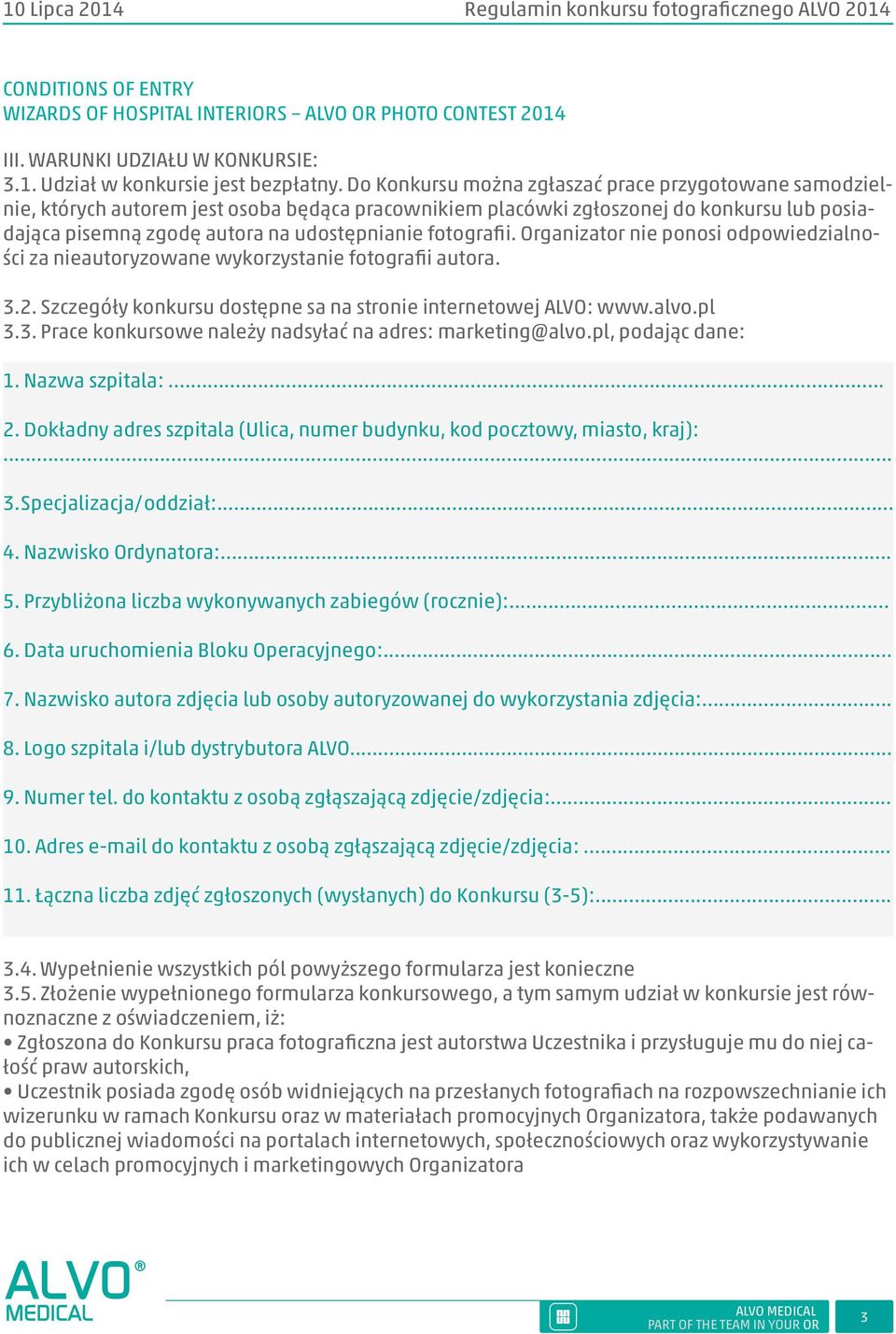 fotografii. Organizator nie ponosi odpowiedzialności za nieautoryzowane wykorzystanie fotografii autora. 3.2. Szczegóły konkursu dostępne sa na stronie internetowej ALVO: www.alvo.pl 3.3. Prace konkursowe należy nadsyłać na adres: marketing@alvo.