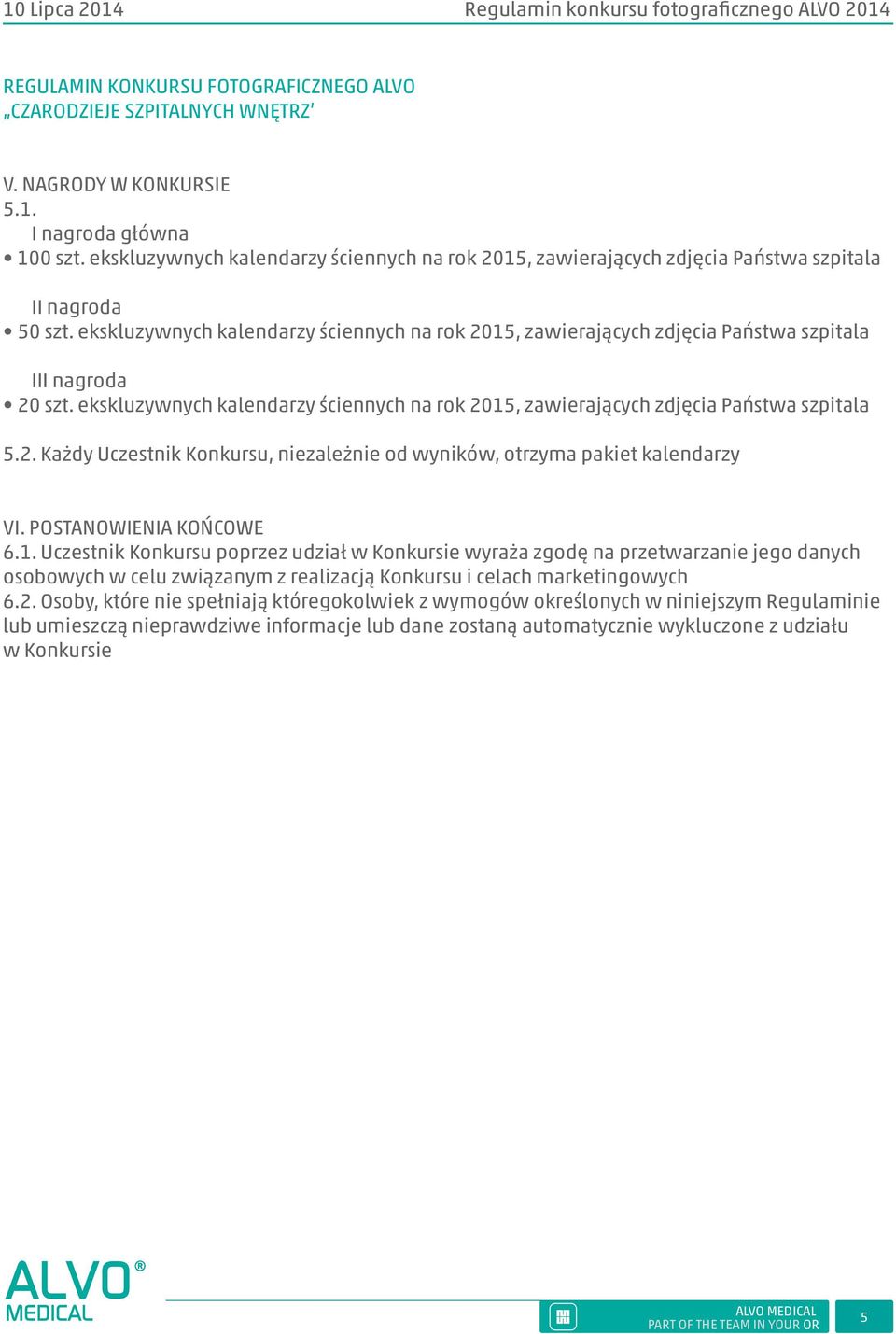 POSTANOWIENIA KOŃCOWE 6.1. Uczestnik Konkursu poprzez udział w Konkursie wyraża zgodę na przetwarzanie jego danych osobowych w celu związanym z realizacją Konkursu i celach marketingowych 6.2.