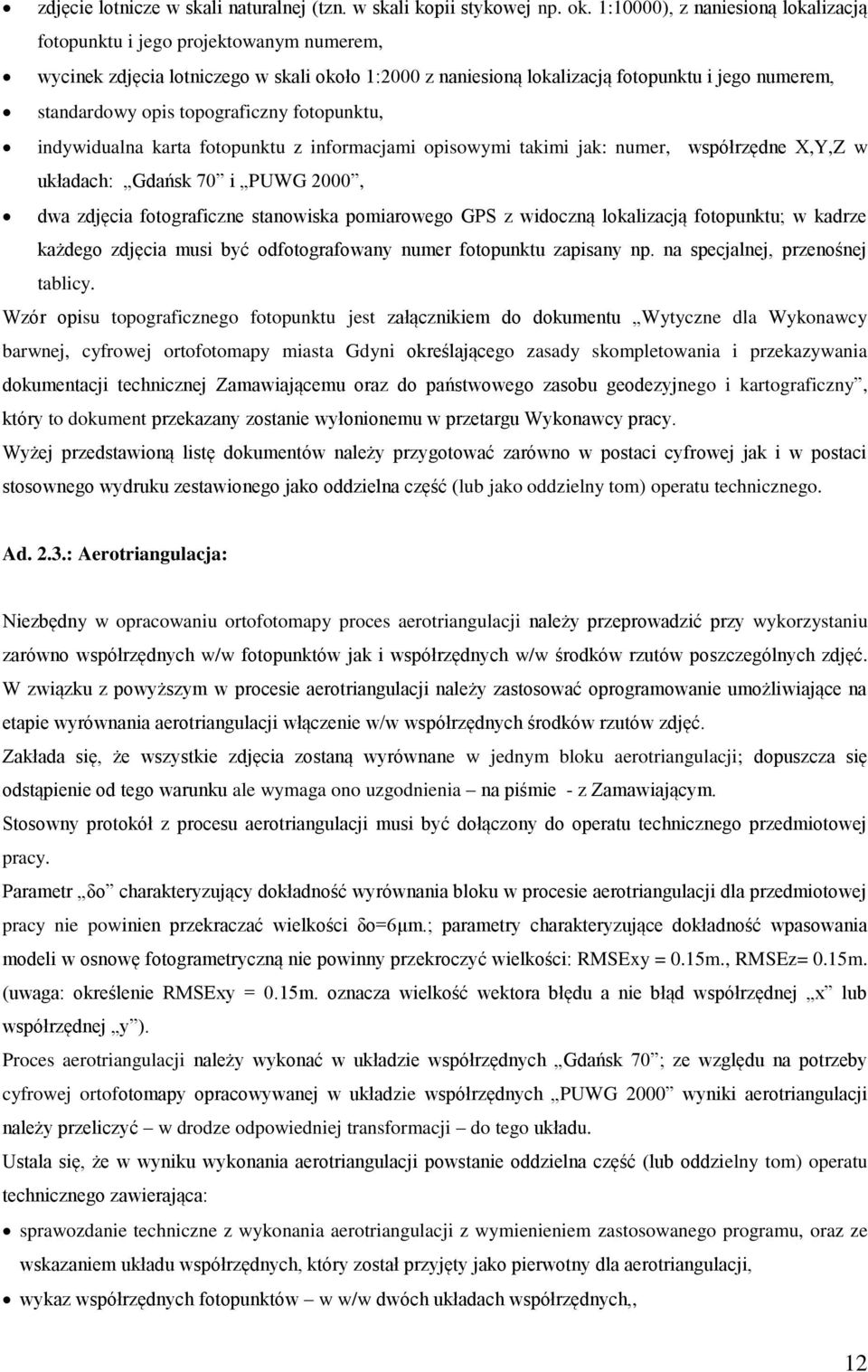 topograficzny fotopunktu, indywidualna karta fotopunktu z informacjami opisowymi takimi jak: numer, współrzędne X,Y,Z w układach: Gdańsk 70 i PUWG 2000, dwa zdjęcia fotograficzne stanowiska