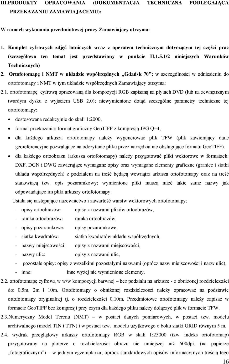Ortofotomapę i NMT w układzie współrzędnych Gdańsk 70 ; w szczególności w odniesieniu do ortofotomapy i NMT w tym układzie współrzędnych Zamawiający otrzyma: 2.1.