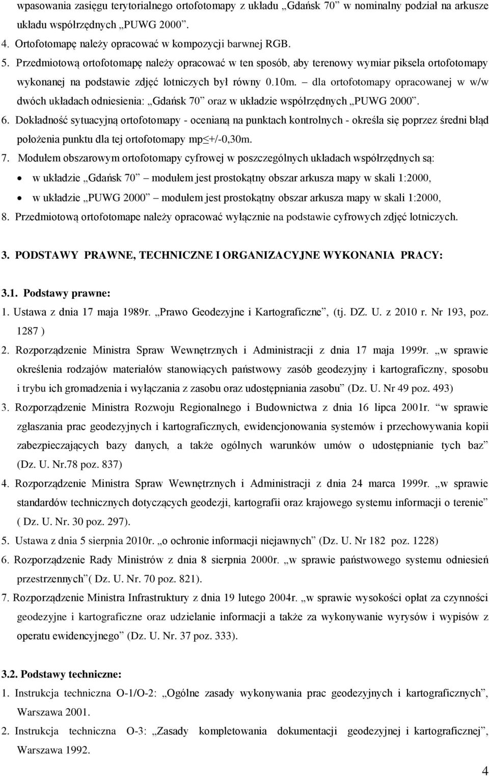 dla ortofotomapy opracowanej w w/w dwóch układach odniesienia: Gdańsk 70 oraz w układzie współrzędnych PUWG 2000. 6.