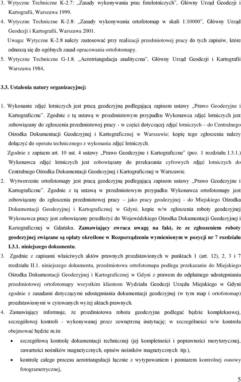 3. Ustalenia natury organizacyjnej: 1. Wykonanie zdjęć lotniczych jest pracą geodezyjną podlegającą zapisom ustawy Prawo Geodezyjne i Kartograficzne.