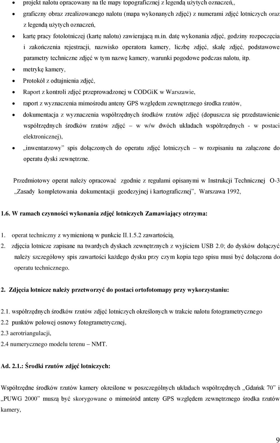 datę wykonania zdjęć, godziny rozpoczęcia i zakończenia rejestracji, nazwisko operatora kamery, liczbę zdjęć, skalę zdjęć, podstawowe parametry techniczne zdjęć w tym nazwę kamery, warunki pogodowe