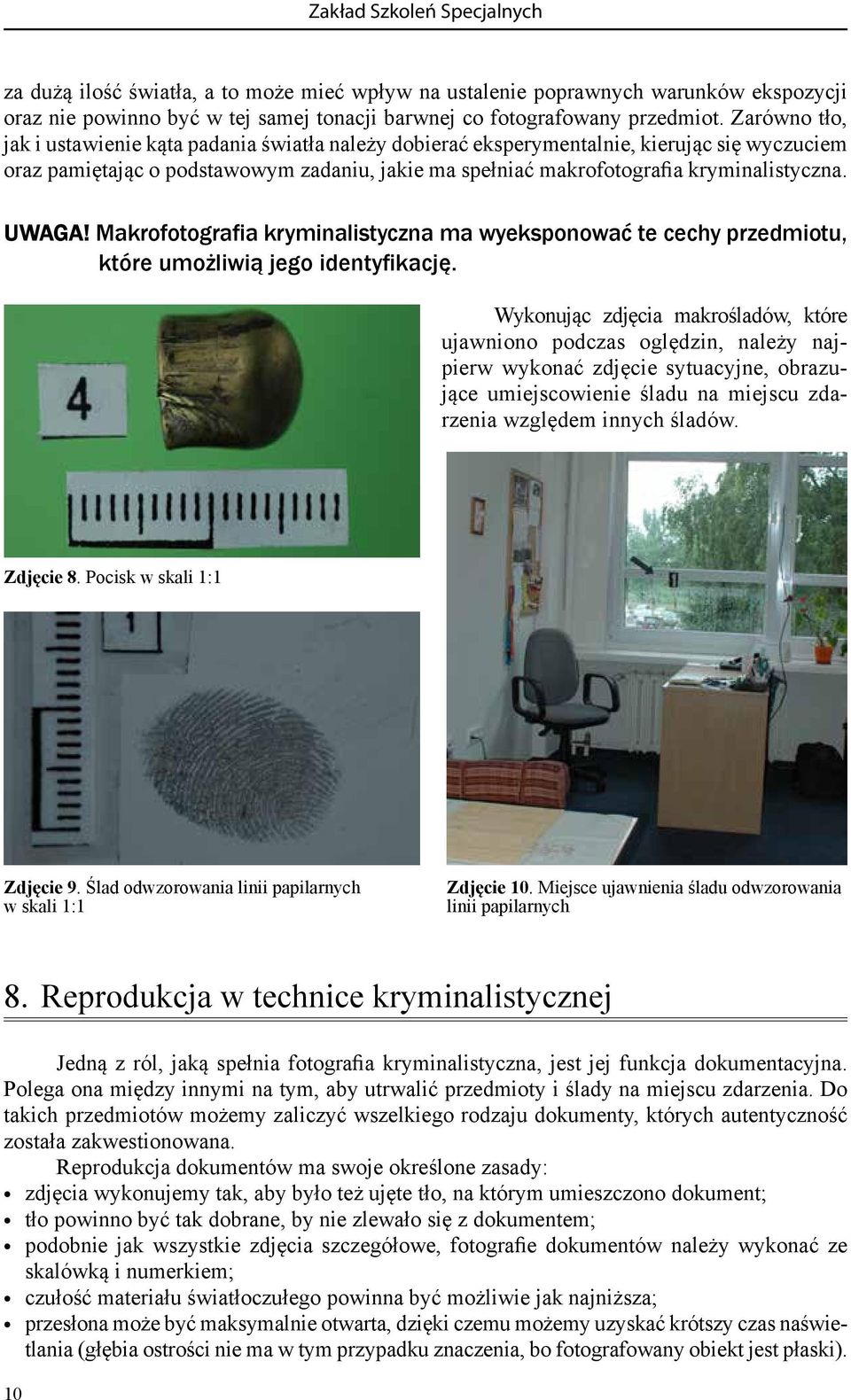 UWAGA! Makrofotografia kryminalistyczna ma wyeksponować te cechy przedmiotu, które umożliwią jego identyfikację.