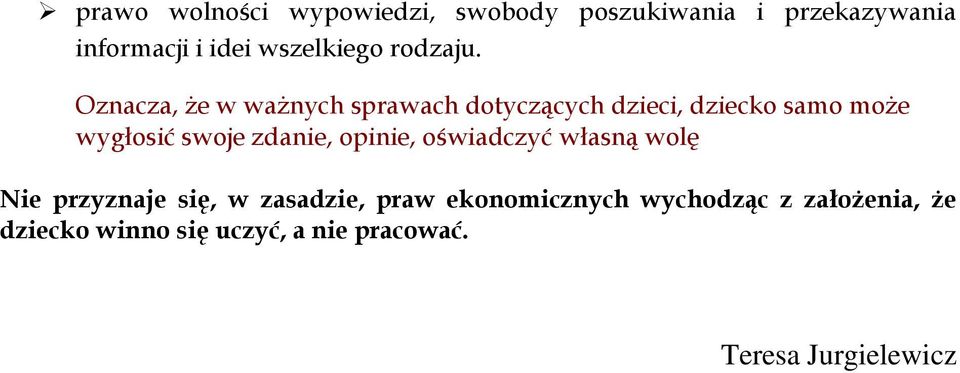 Oznacza, że w ważnych sprawach dotyczących dzieci, dziecko samo może wygłosić swoje