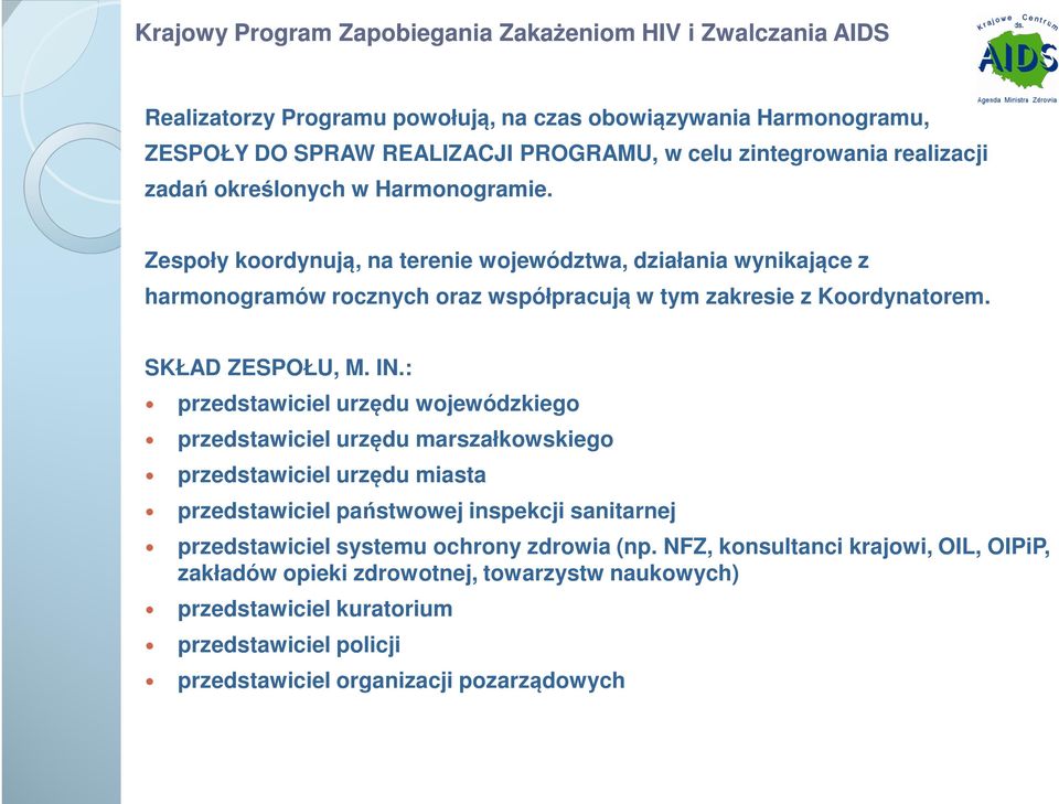 : przedstawiciel urzędu wojewódzkiego przedstawiciel urzędu marszałkowskiego przedstawiciel urzędu miasta przedstawiciel państwowej inspekcji sanitarnej przedstawiciel systemu