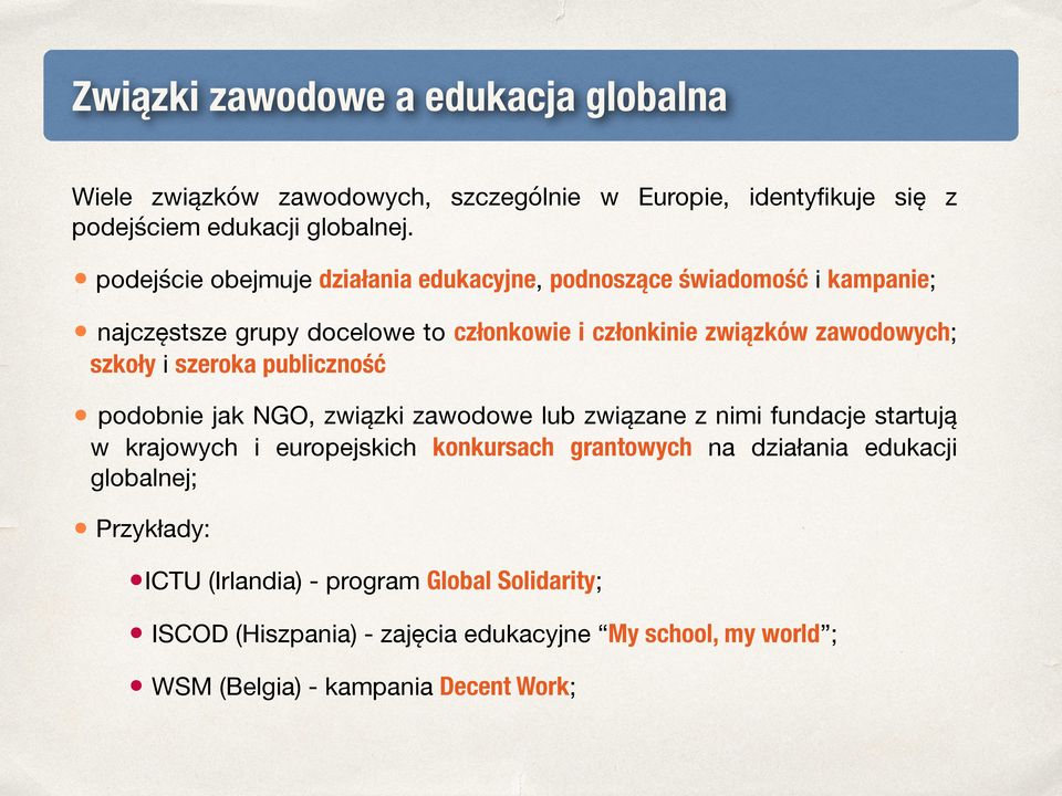 szkoły i szeroka publiczność jak NGO, związki zawodowe lub związane z nimi fundacje startują wpodobnie krajowych i europejskich konkursach grantowych na