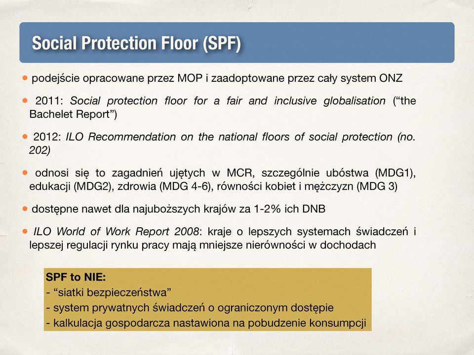202) odnosi się to zagadnień ujętych w MCR, szczególnie ubóstwa (MDG1), edukacji (MDG2), zdrowia (MDG 4-6), równości kobiet i mężczyzn (MDG 3) dostępne nawet dla najuboższych krajów za