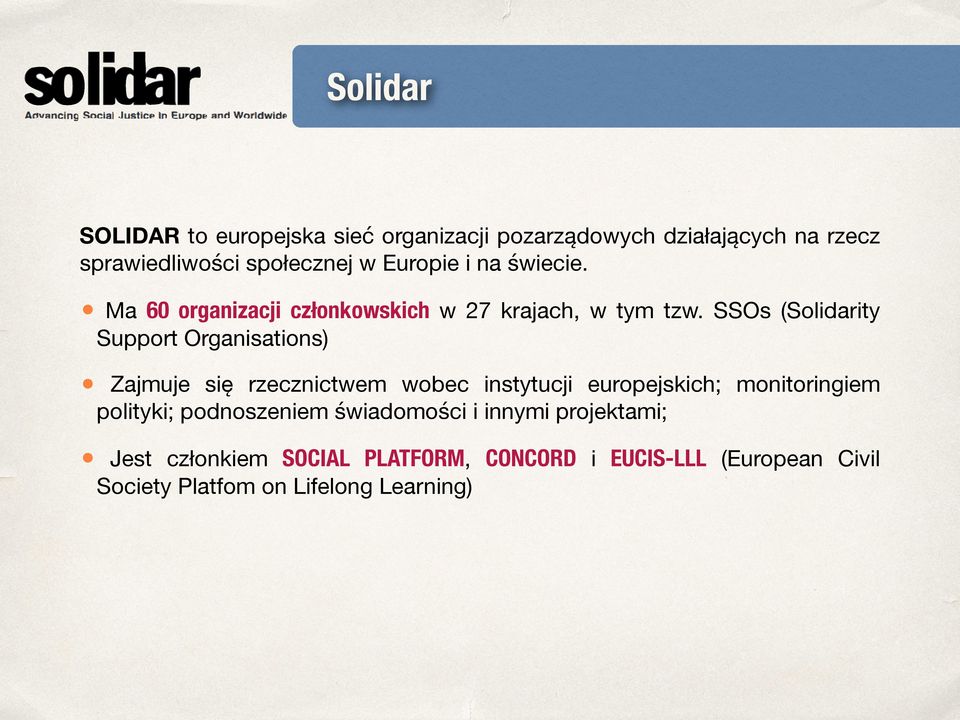 SSOs (Solidarity Support Organisations) Zajmuje się rzecznictwem wobec instytucji europejskich; polityki;