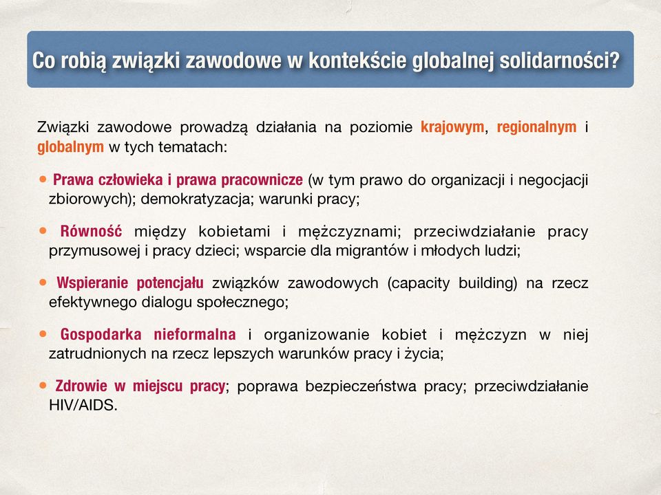 zbiorowych); demokratyzacja; warunki pracy; Równość między kobietami i mężczyznami; przeciwdziałanie przymusowej i pracy dzieci; wsparcie dla migrantów i młodych ludzi; pracy