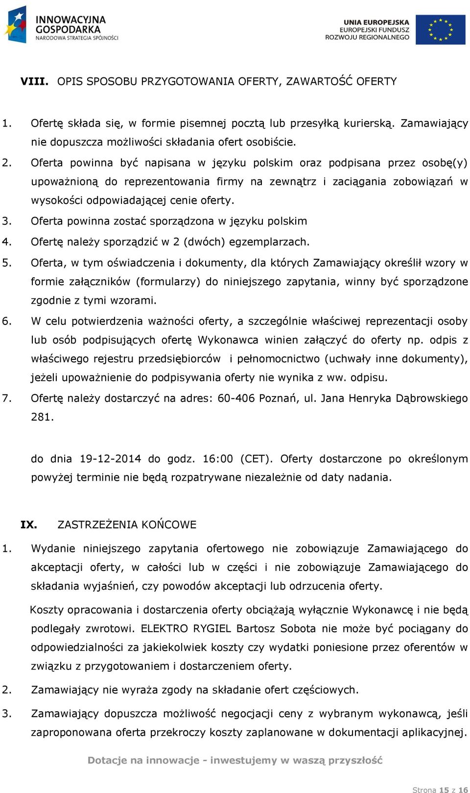 Oferta powinna zostać sporządzona w języku polskim 4. Ofertę należy sporządzić w 2 (dwóch) egzemplarzach. 5.