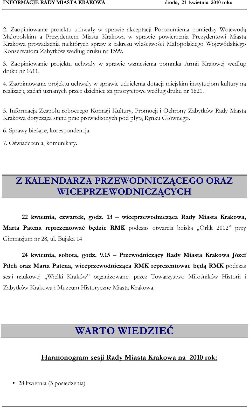 4. Zaopiniowanie projektu uchwały w sprawie udzielenia dotacji miejskim instytucjom kultury na realizację zadań uznanych przez dzielnice za priorytetowe według druku nr 1621. 5.