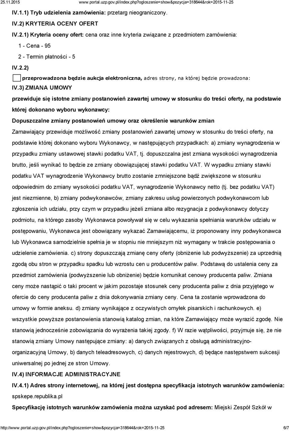 3) ZMIANA UMOWY przewiduje się istotne zmiany postanowień zawartej umowy w stosunku do treści oferty, na podstawie której dokonano wyboru wykonawcy: Dopuszczalne zmiany postanowień umowy oraz