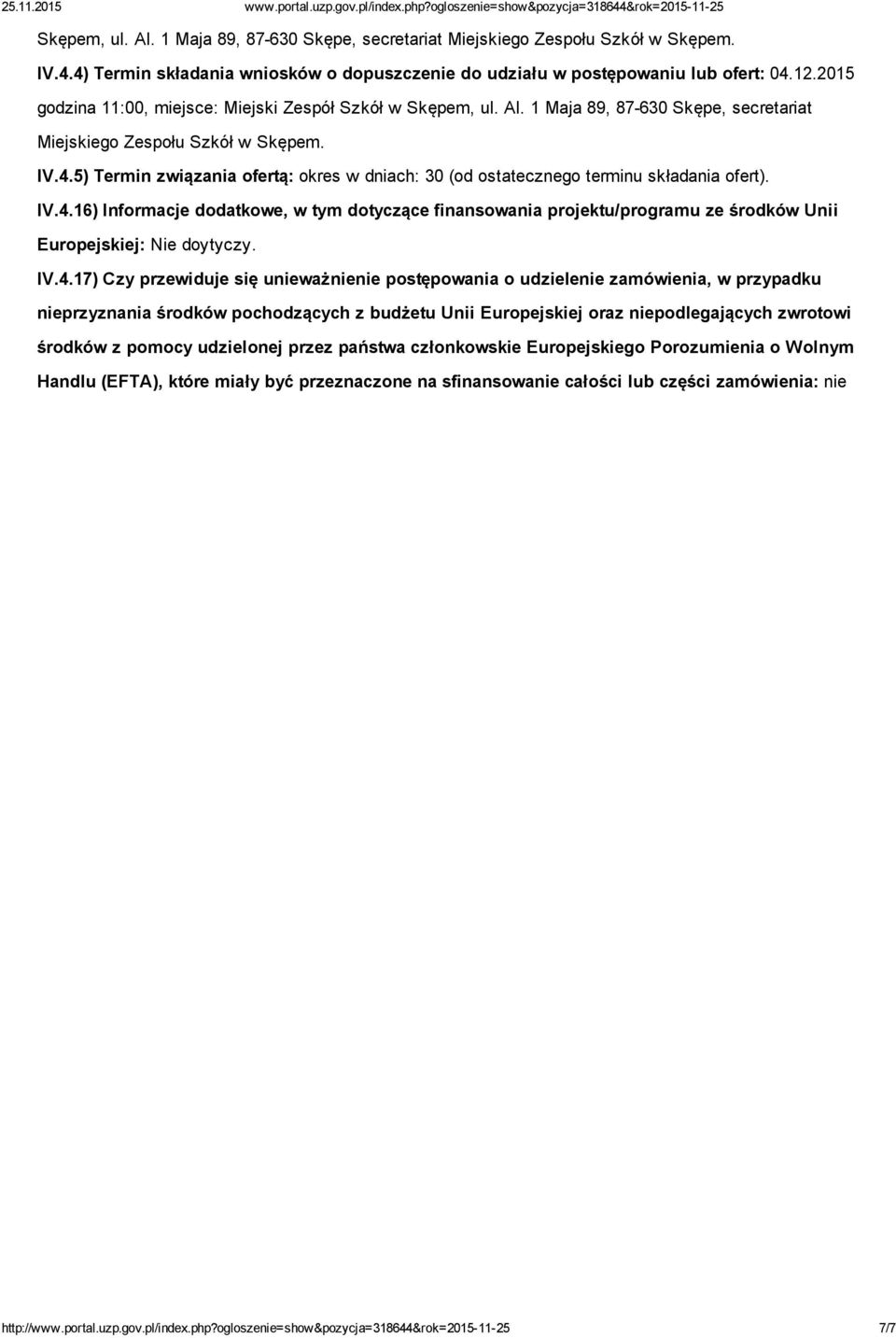 5) Termin związania ofertą: okres w dniach: 30 (od ostatecznego terminu składania ofert). IV.4.