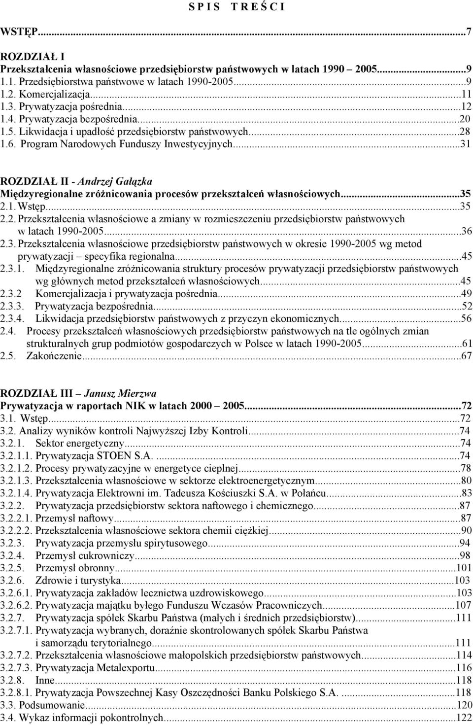 ..31 ROZDZIAŁ II - Andrzej Gałązka Międzyregionalne zróżnicowania procesów przekształceń własnościowych...35 2.