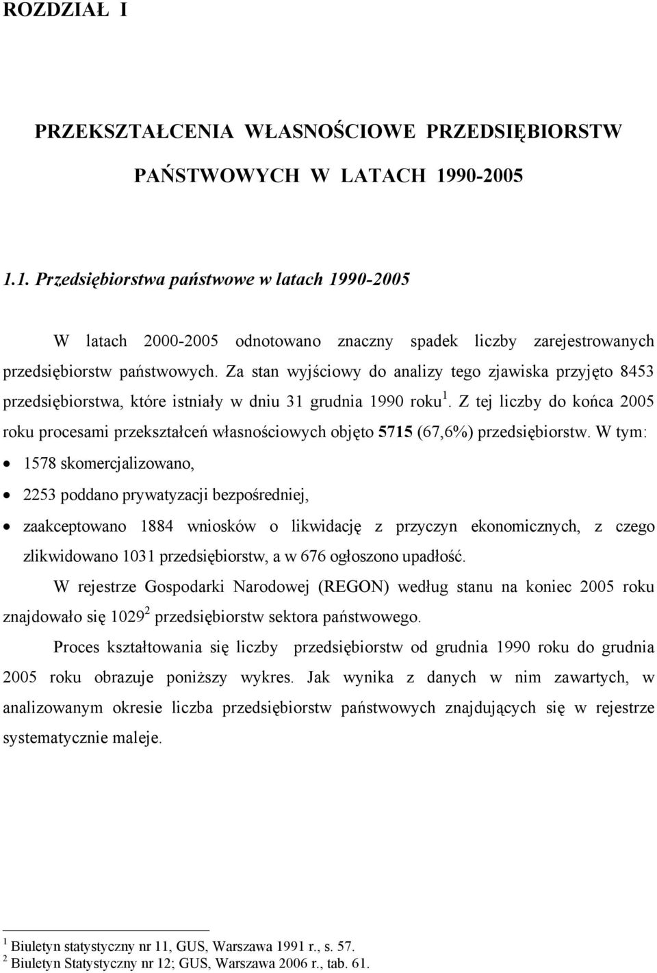 Za stan wyjściowy do analizy tego zjawiska przyjęto 8453 przedsiębiorstwa, które istniały w dniu 31 grudnia 1990 roku 1.