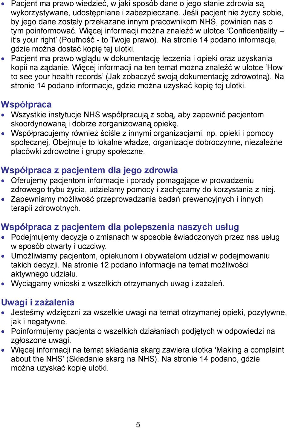 Więcej informacji można znaleźć w ulotce Confidentiality it s your right (Poufność - to Twoje prawo). Na stronie 14 podano informacje, gdzie można dostać kopię tej ulotki.