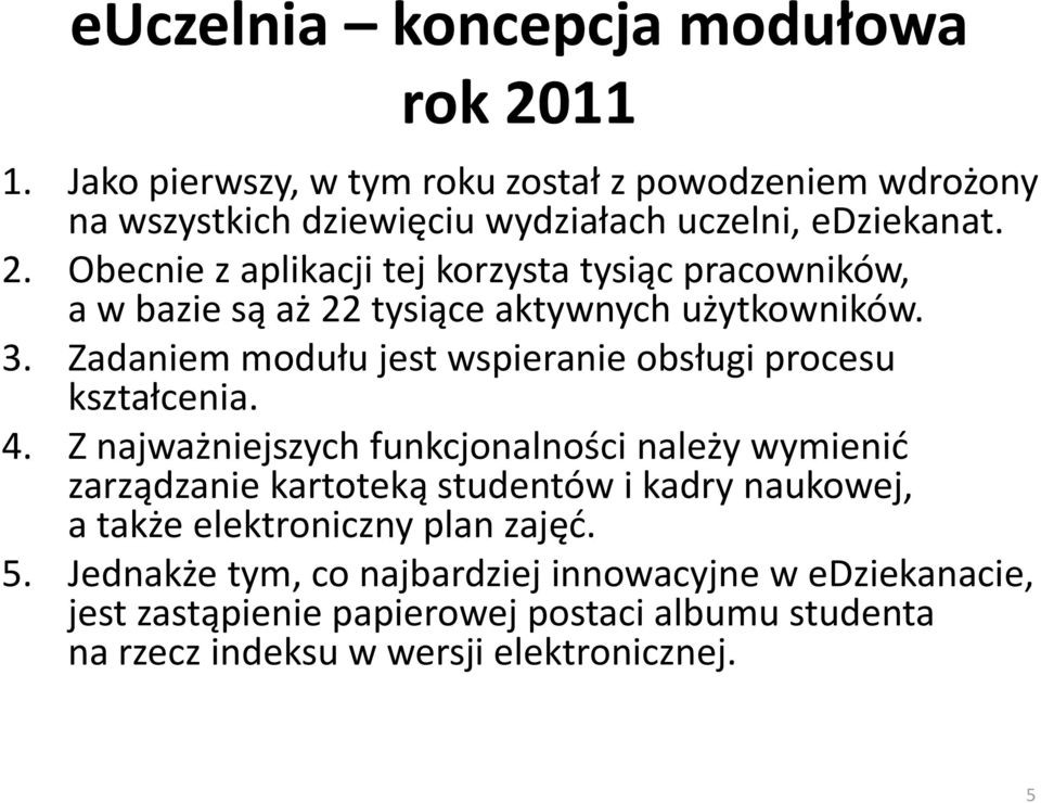 Zadaniem modułu jest wspieranie obsługi procesu kształcenia. 4.