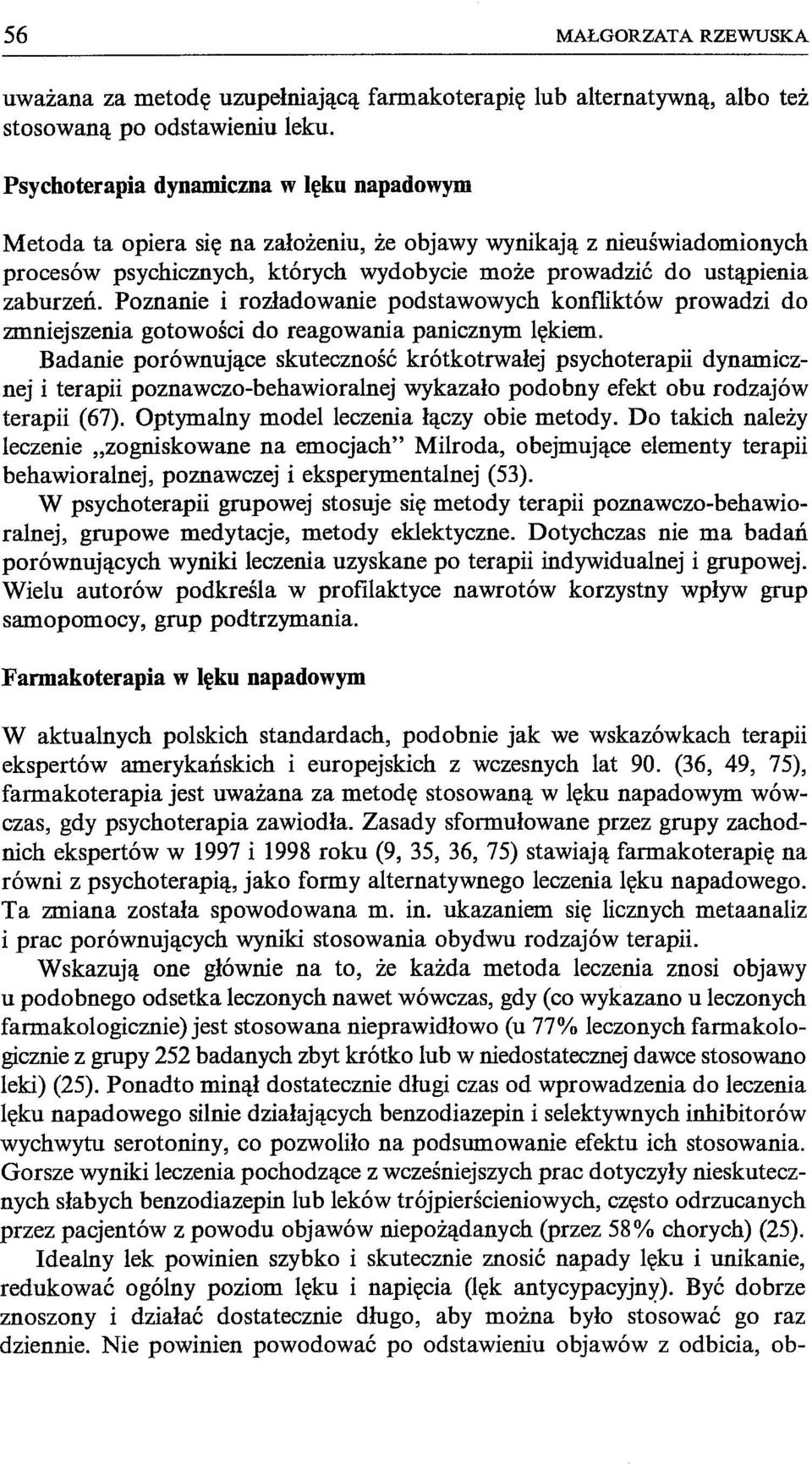 zaburzeń. Poznanie i rozładowanie podstawowych konfliktów prowadzi do zmniejszenia gotowości do reagowania panicznym lękiem.