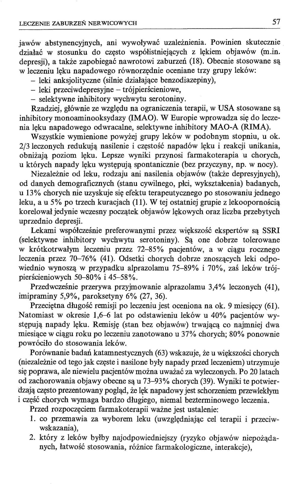 selektywne inhibitory wychwytu serotoniny. Rzadziej, głównie ze względu na ograniczenia terapii, w USA stosowane są inhibitory monoaminooksydazy (IMAO).