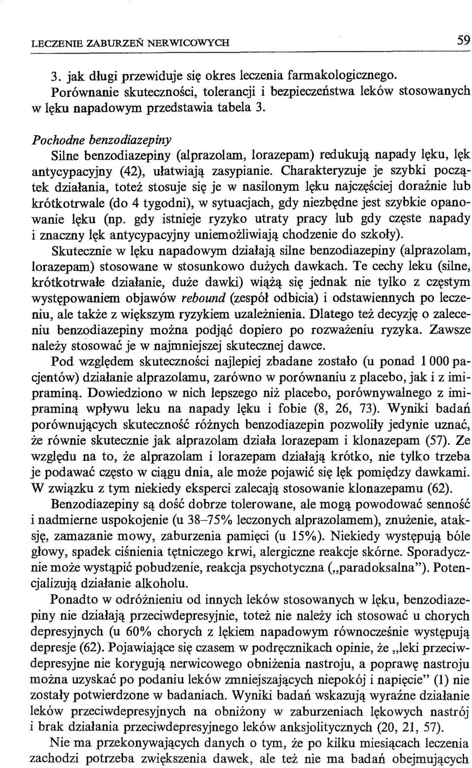 Pochodne benzodiazepiny Silne benzodiazepiny (alprazolam, lorazepam) redukują napady lęku, lęk antycypacyjny (42), ułatwiają zasypianie.