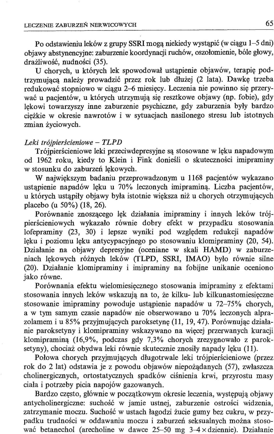 Leczenia nie powinno się przerywać u pacjentów, u których utrzymują się resztkowe objawy (np.