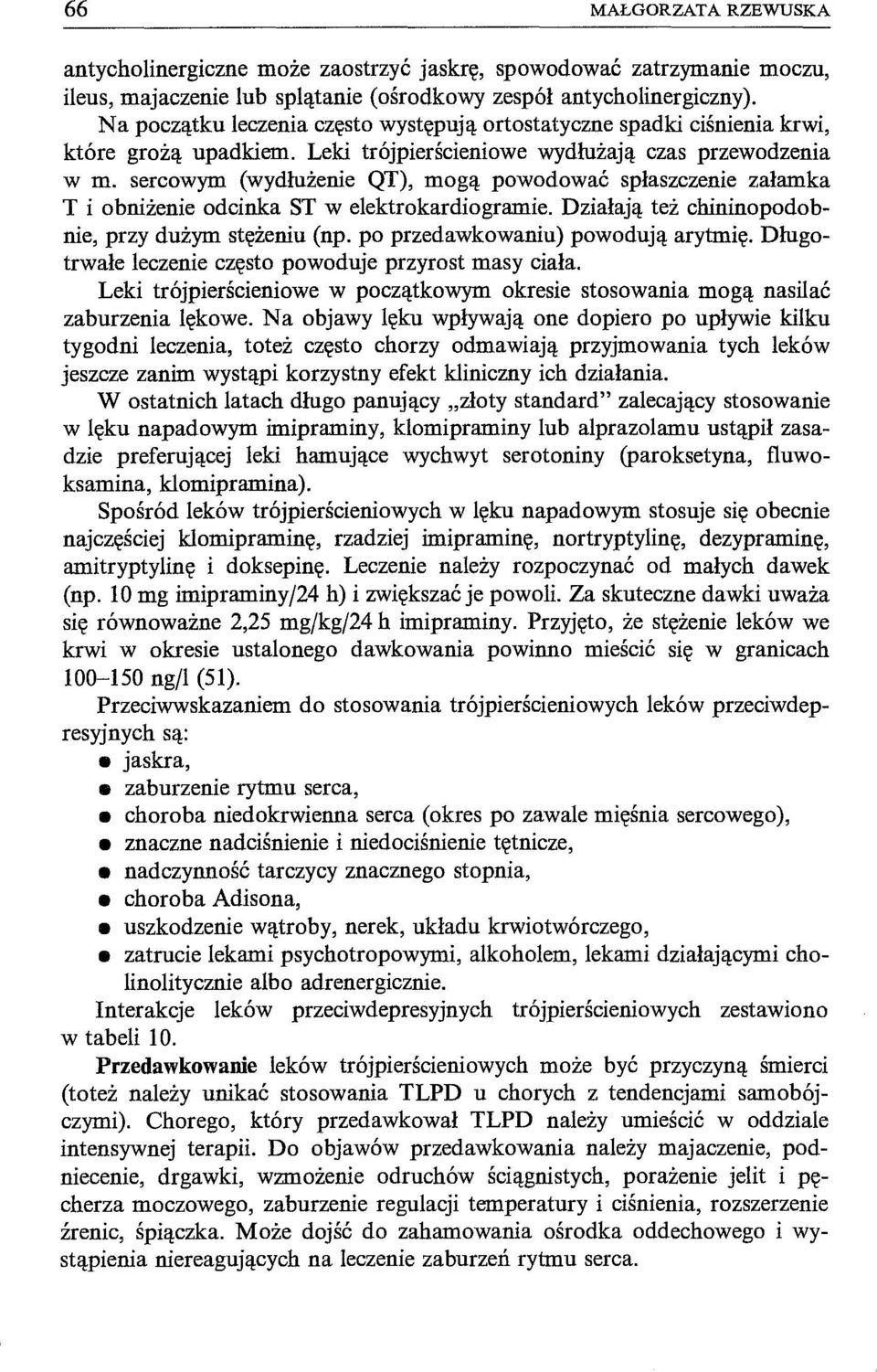 sercowym (wydłużenie QT), mogą powodować spłaszczenie załamka T i obniżenie odcinka ST w elektrokardiogramie. Działają też chininopodobnie, przy dużym stężeniu (np.