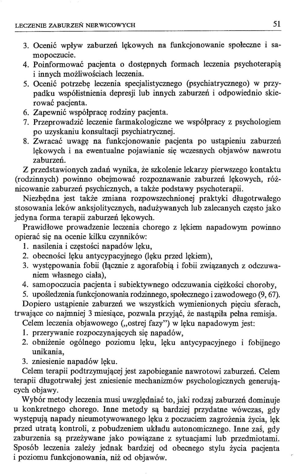 Ocenić potrzebę leczenia specjalistycznego (psychiatrycznego) w przypadku współistnienia depresji lub innych zaburzeń i odpowiednio skierować pacjenta. 6. Zapewnić współpracę rodziny pacjenta. 7.