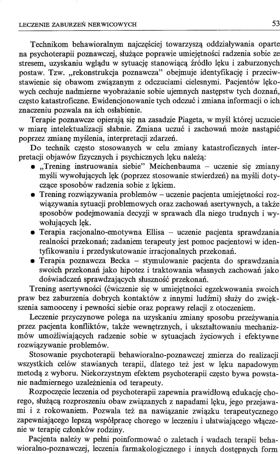 Pacjentów lękowych cechuje nadmierne wyobrażanie sobie ujemnych następstw tych doznań, często katastroficzne.