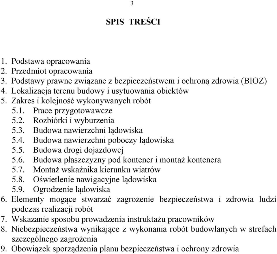 6. Budowa płaszczyzny pod kontener i montaż kontenera 5.7. Montaż wskaźnika kierunku wiatrów 5.8. Oświetlenie nawigacyjne lądowiska 5.9. Ogrodzenie lądowiska 6.