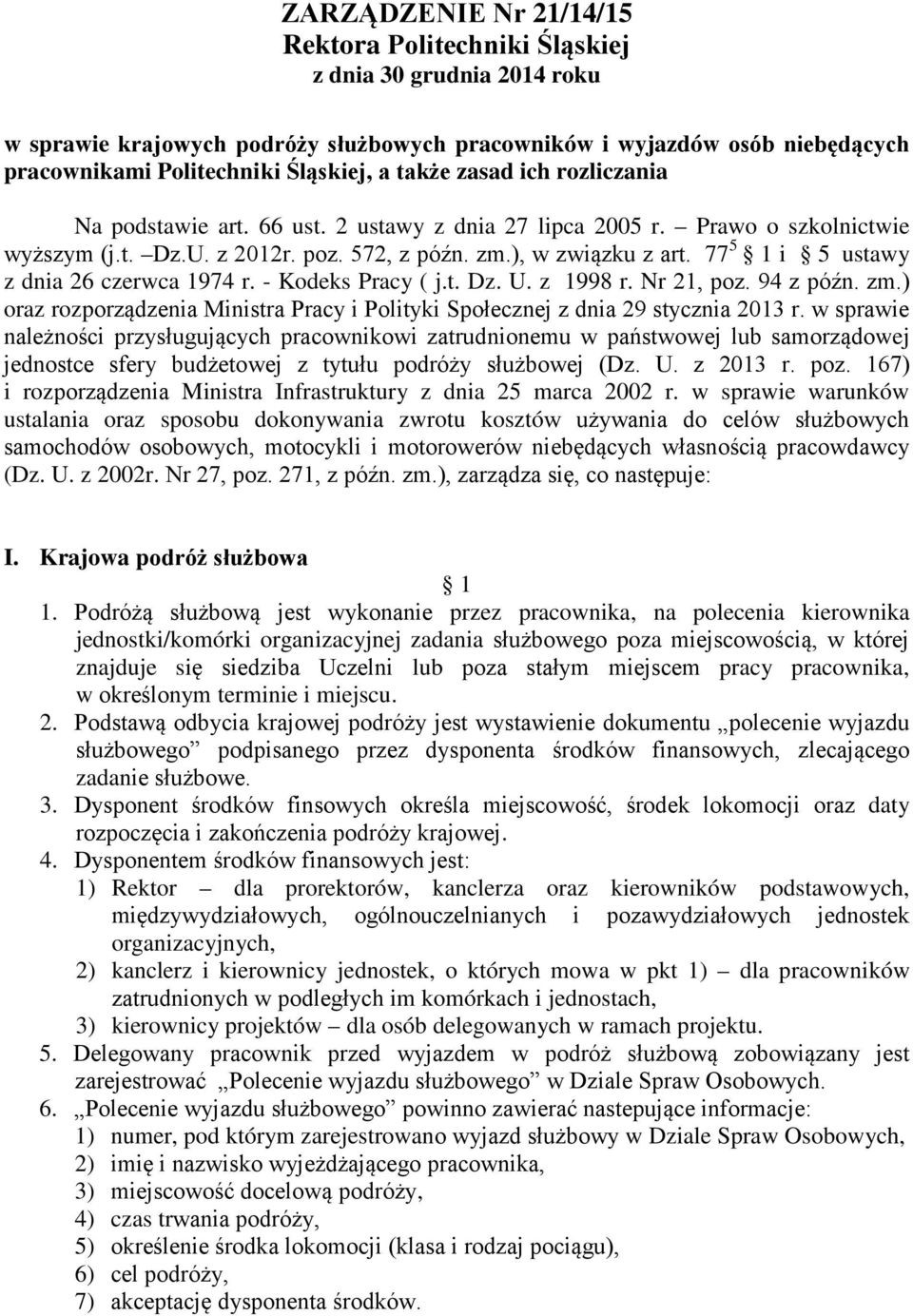 77 5 1 i 5 ustawy z dnia 26 czerwca 1974 r. - Kodeks Pracy ( j.t. Dz. U. z 1998 r. Nr 21, poz. 94 z późn. zm.) oraz rozporządzenia Ministra Pracy i Polityki Społecznej z dnia 29 stycznia 2013 r.
