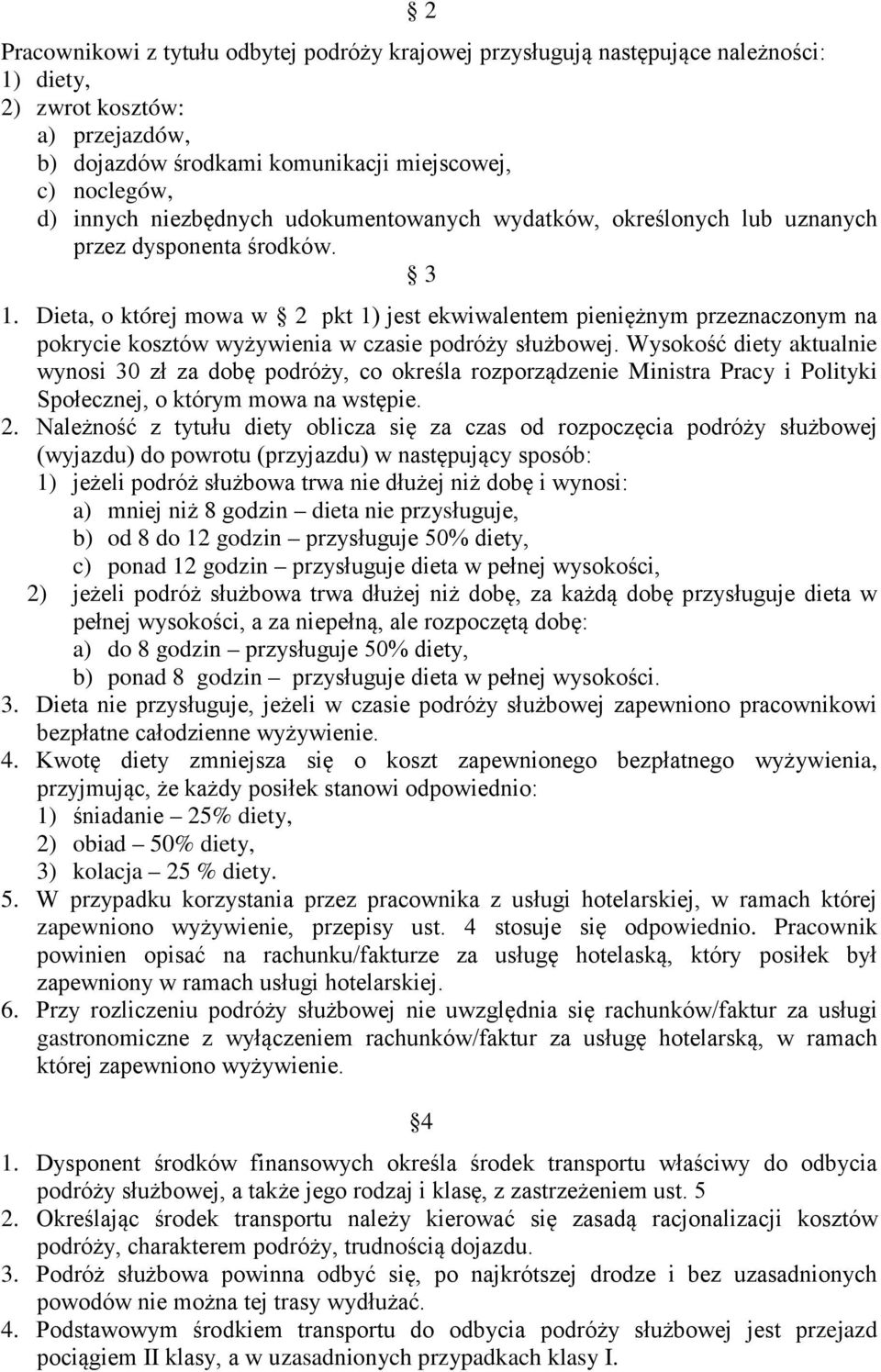 Dieta, o której mowa w 2 pkt 1) jest ekwiwalentem pieniężnym przeznaczonym na pokrycie kosztów wyżywienia w czasie podróży służbowej.