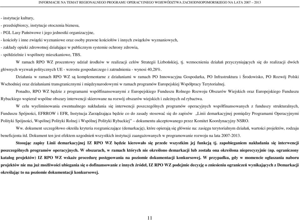 zdrowia, - spółdzielnie i wspólnoty mieszkaniowe, TBS. W ramach RPO WZ procentowy udział środków w realizacji celów Strategii Lizbońskiej, tj.