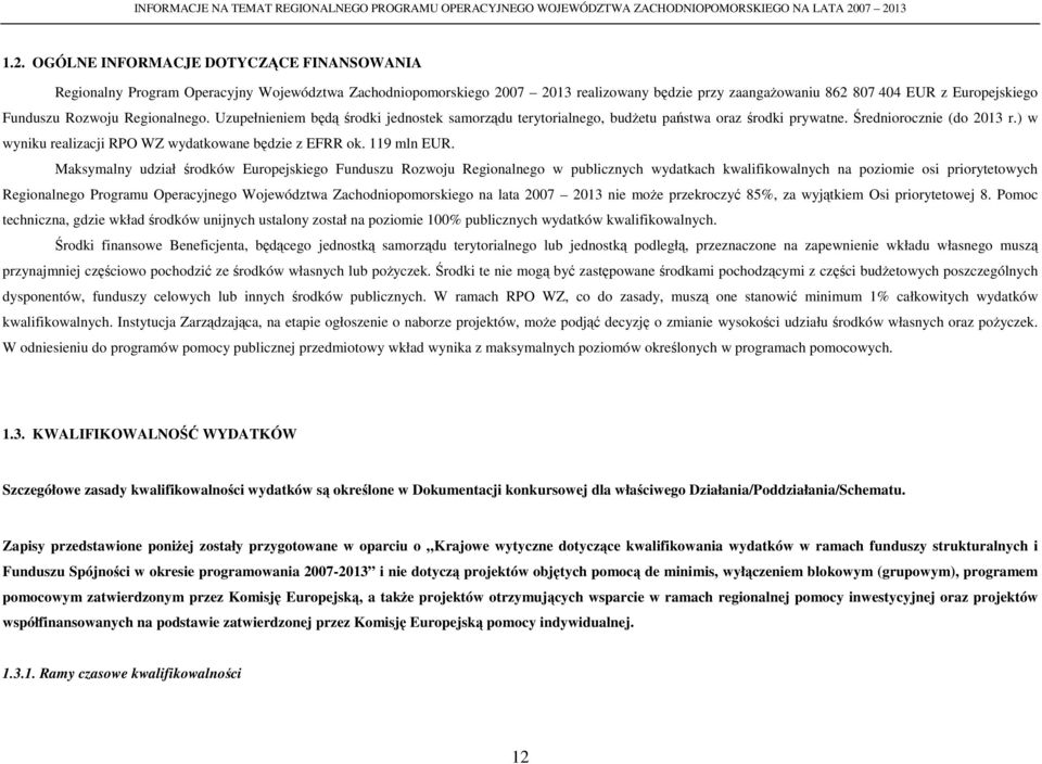 Funduszu Rozwoju Regionalnego. Uzupełnieniem będą środki jednostek samorządu terytorialnego, budŝetu państwa oraz środki prywatne. Średniorocznie (do 2013 r.