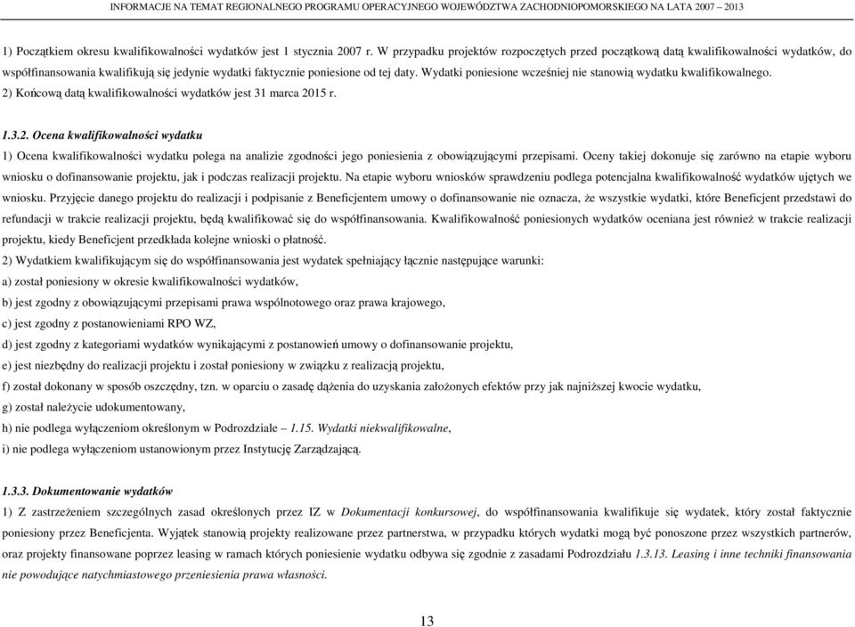 Wydatki poniesione wcześniej nie stanowią wydatku kwalifikowalnego. 2)